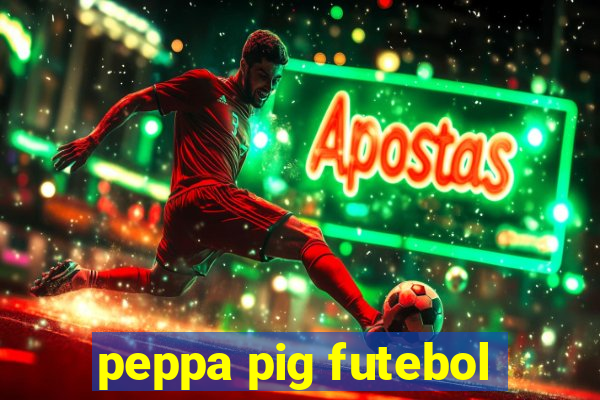 peppa pig futebol